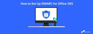 How to Set Up DMARC for Office 365