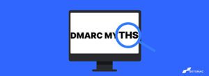 19 DMARC myths debunked by the experts