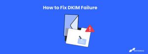 How to Fix DKIM Failure, if Dkim Fails