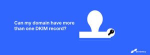 Can my domain have more than one DKIM record?