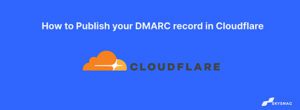 How to Publish DMARC Records in Cloudflare