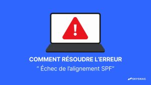 Comment dépanner « L&rsquo;alignement SPF a échoué »