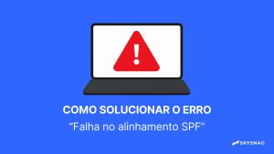 Como Solucionar “Falha no Alinhamento SPF”