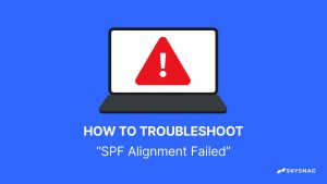 How to Troubleshoot “SPF Alignment Failed”