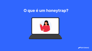 O que é um Honeytrap e como preveni-lo?