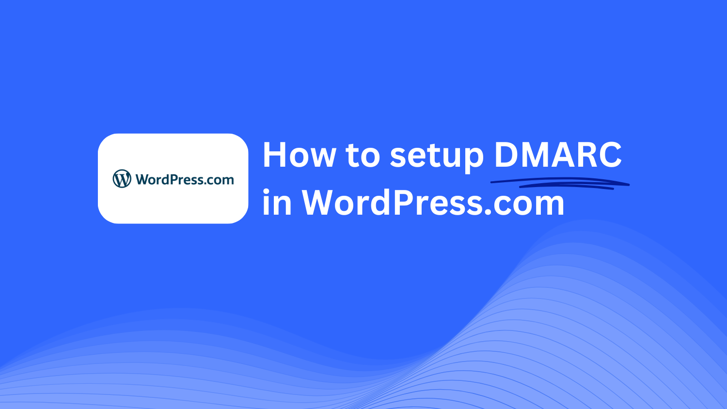 How To Configure DMARC In WordPress.com