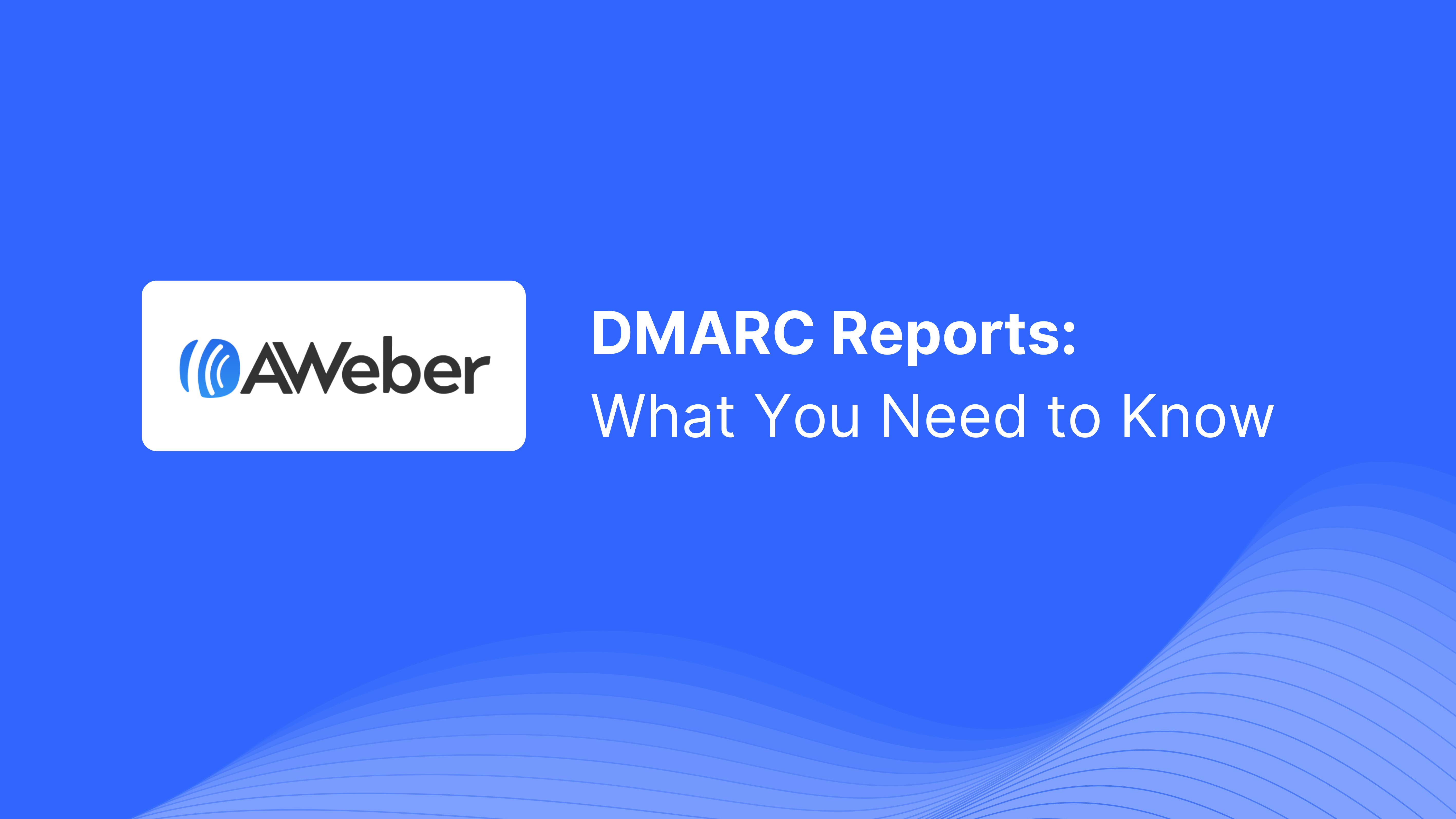 DMARC-Bericht von AWeber erhalten: Was Sie wissen müssen
