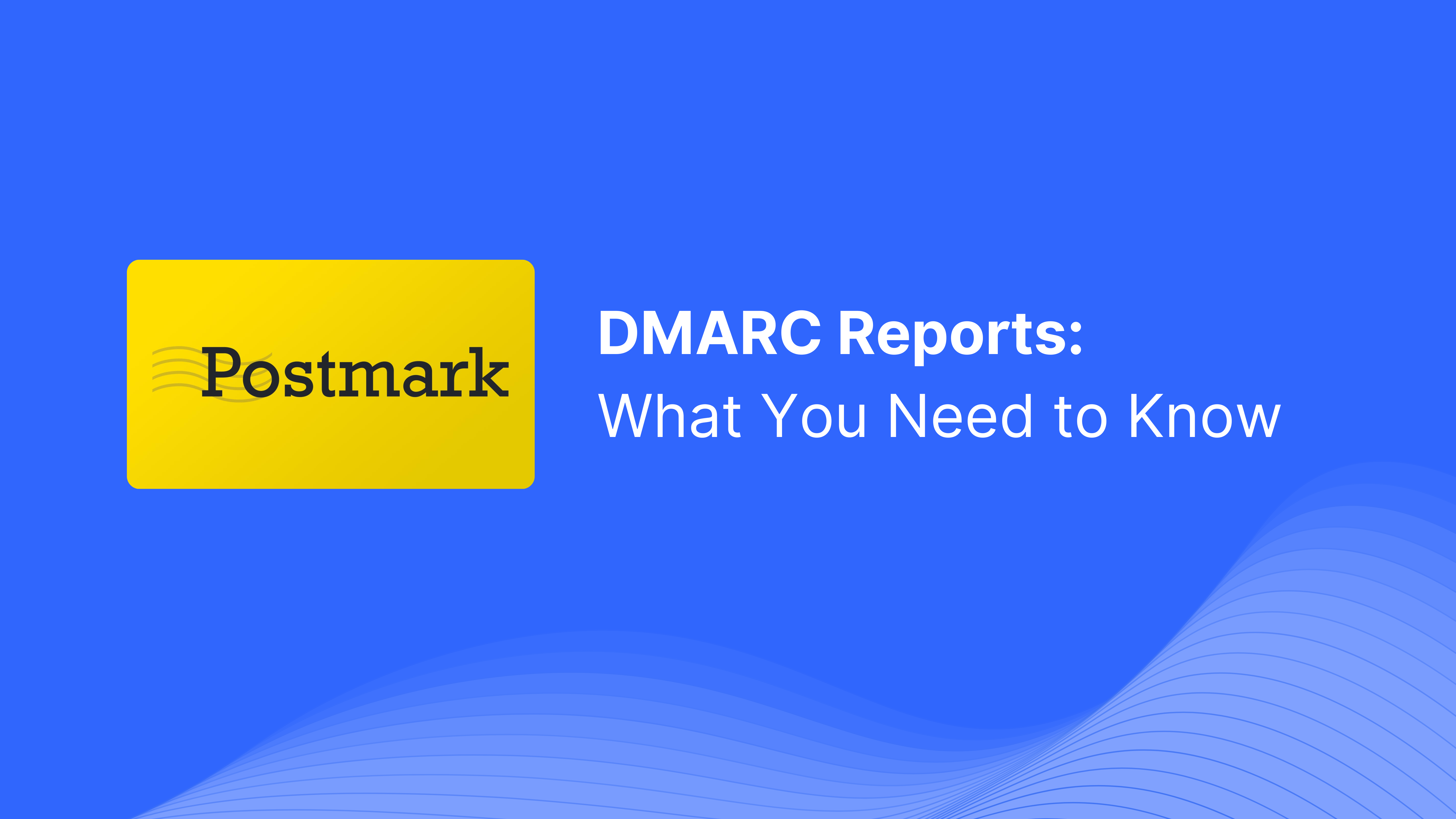 Understanding Postmark DMARC Reports: Key Insights for Email Security ...