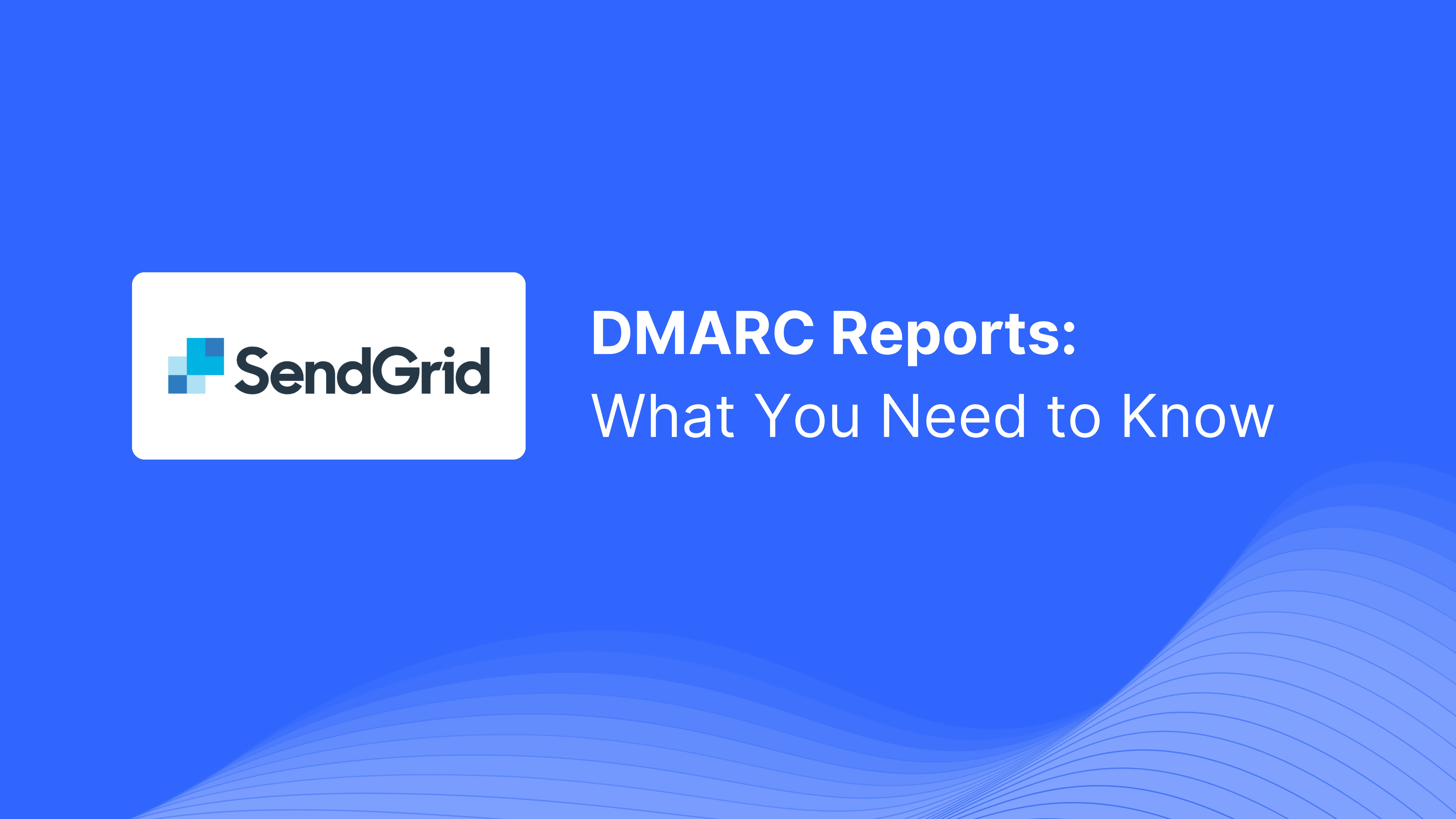 Relatório DMARC recebido do SendGrid: o que você precisa saber