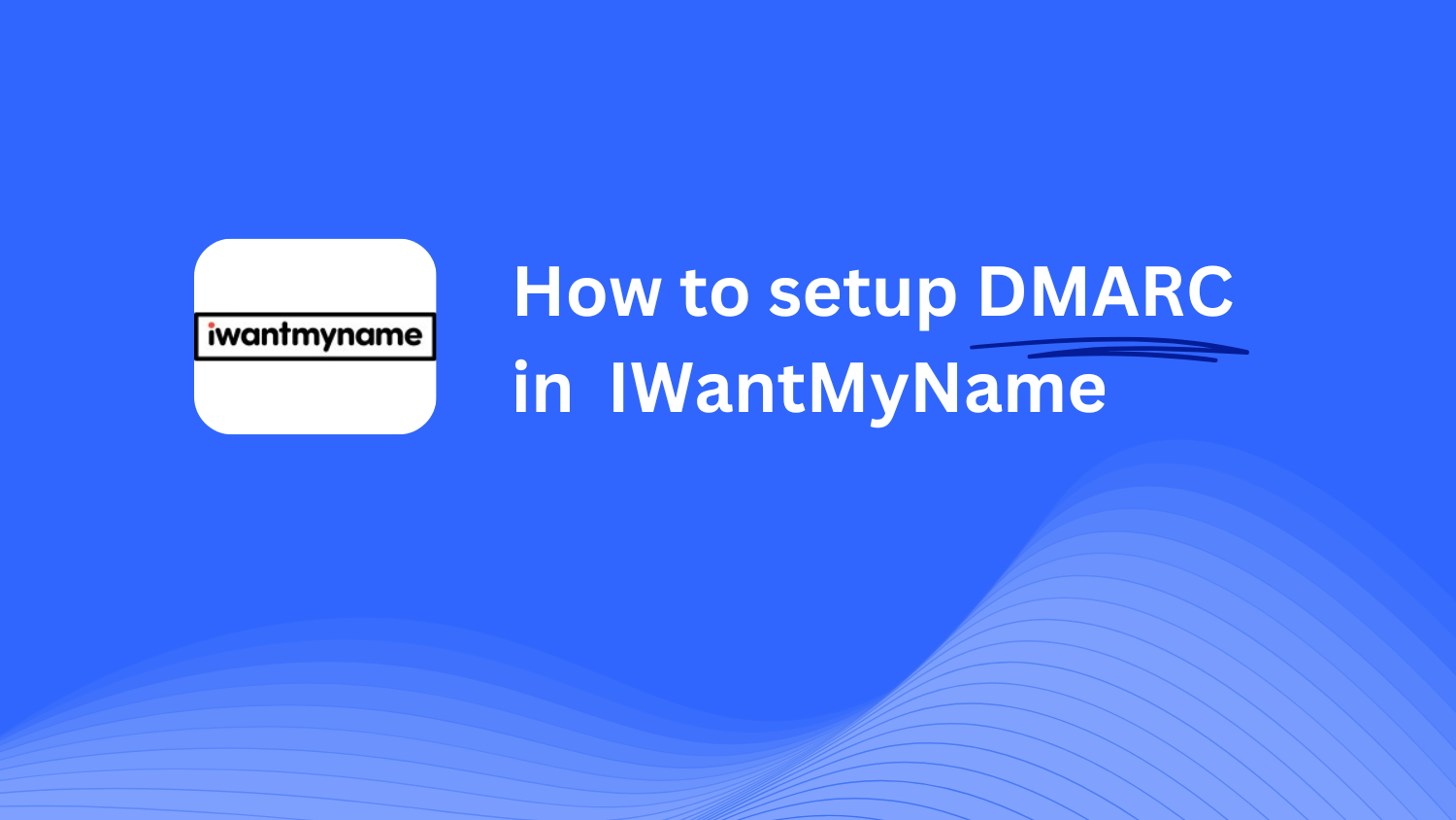 Como configurar o DMARC no IWantMyName