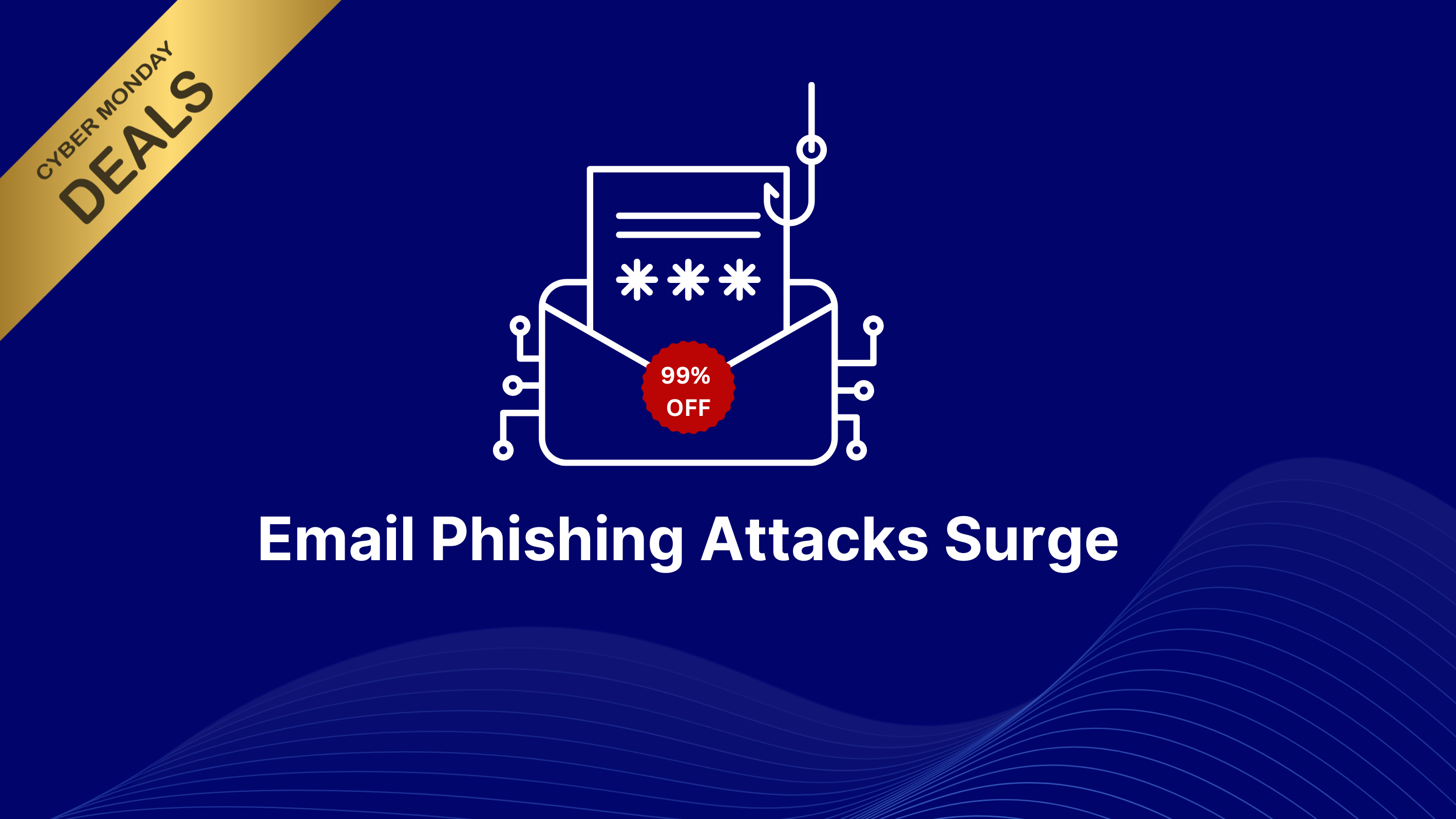 Stay Secure This Cyber Week The Rise of Phishing Attacks Skysnag