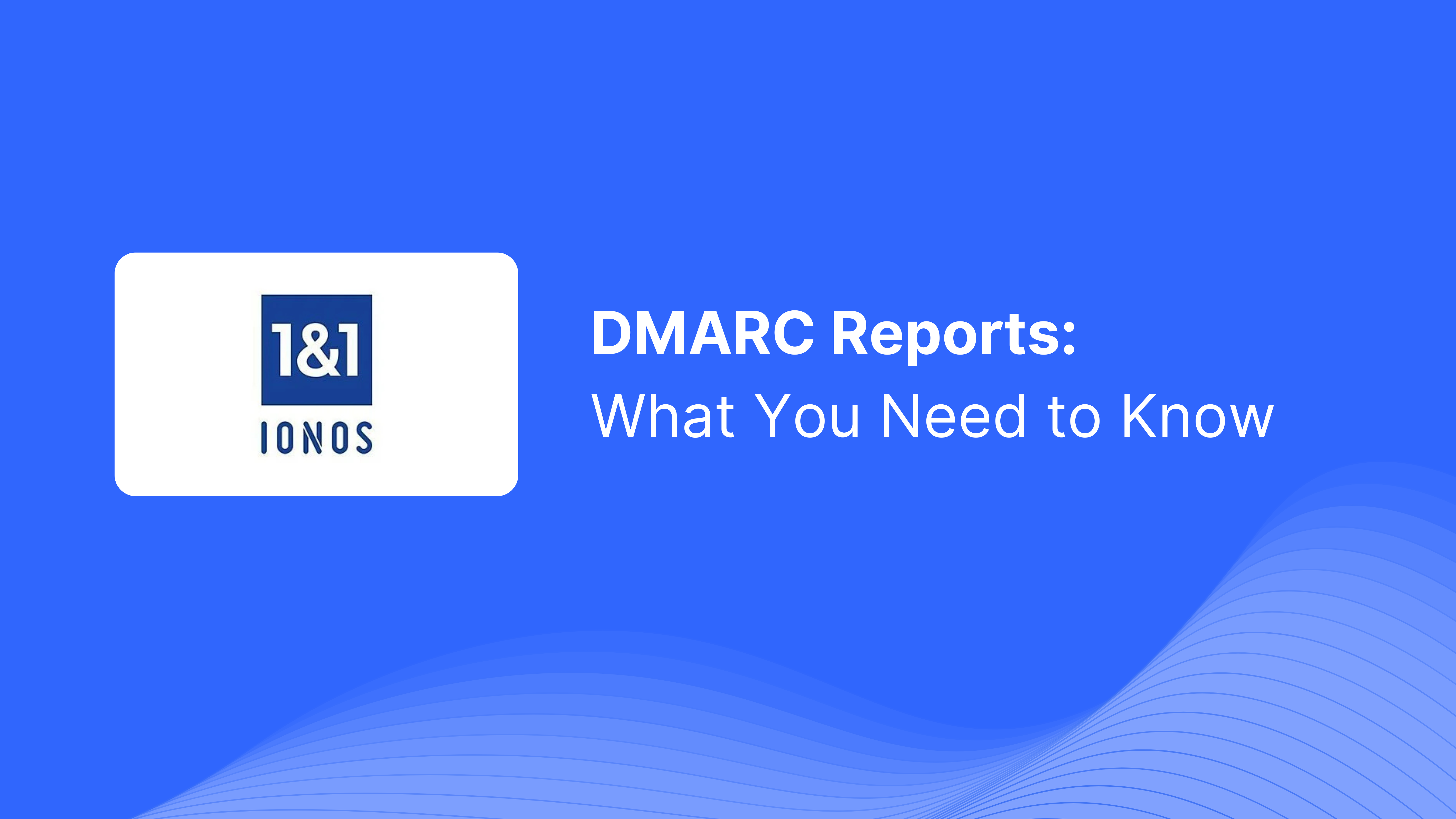 DMARC-Bericht von 1&1 IONOS erhalten: Was Sie wissen müssen