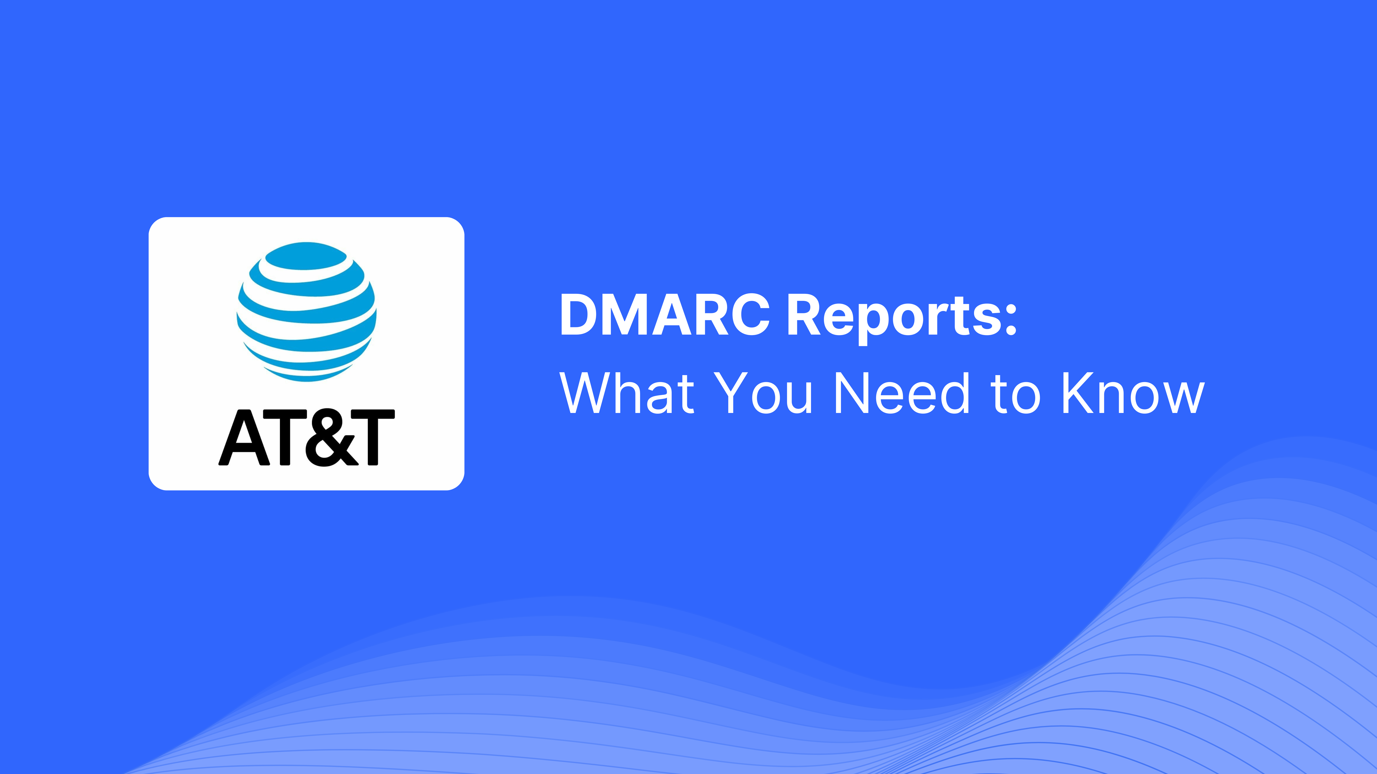 DMARC Report Received from AT&T: What You Need to Know