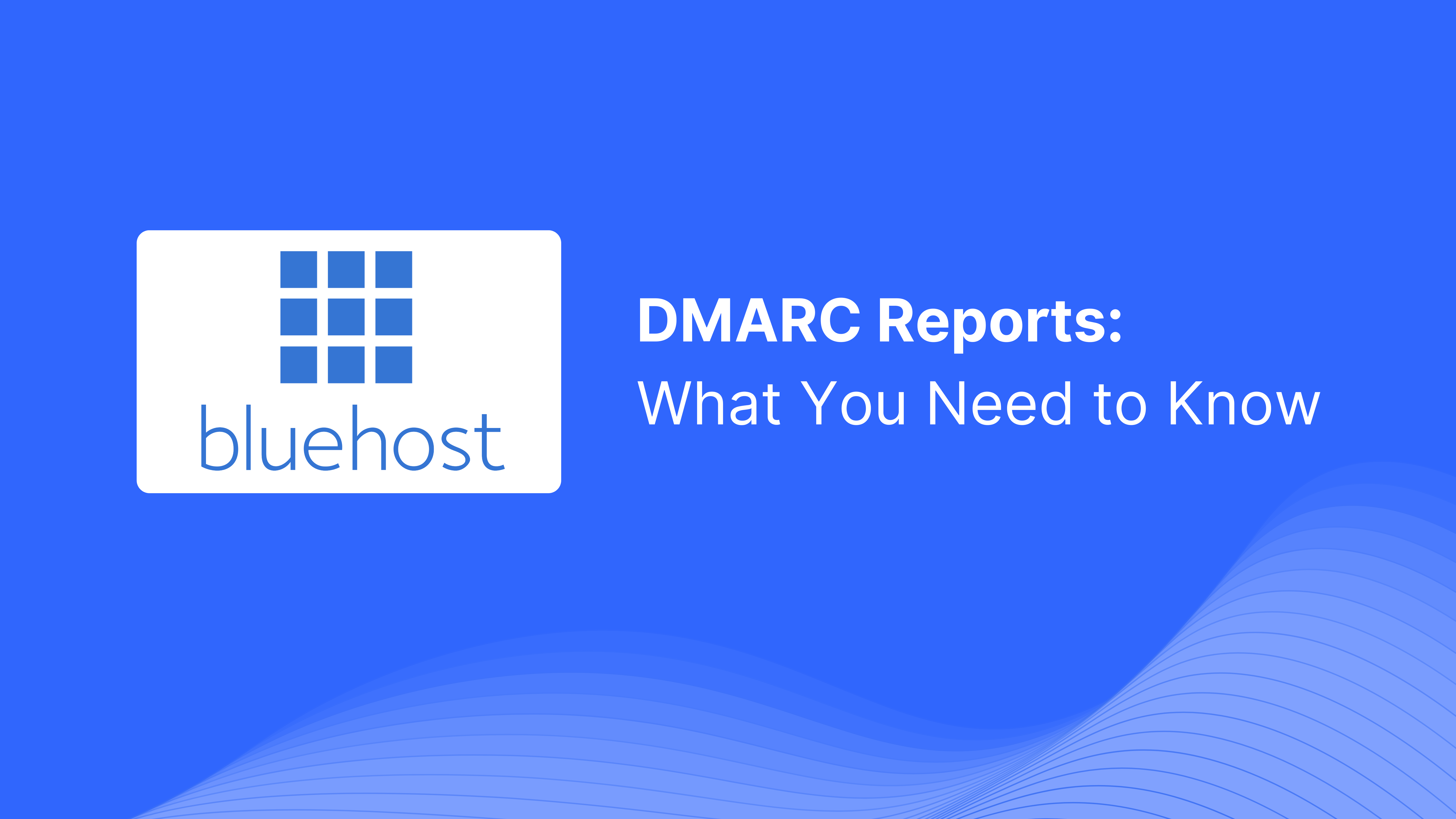 DMARC Report Received from Bluehost: What You Need to Know