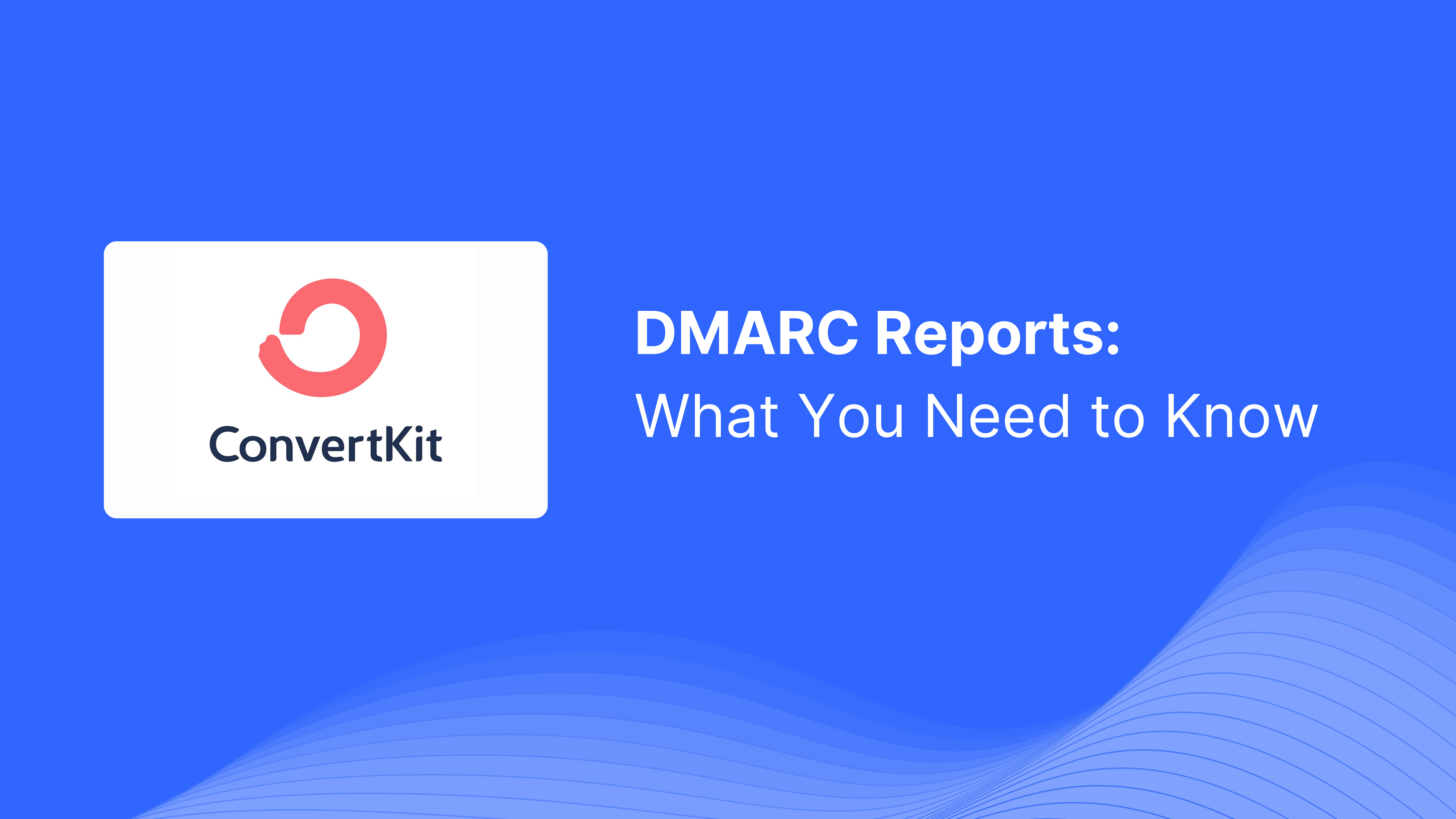 DMARC Report Received from ConvertKit: What You Need to Know