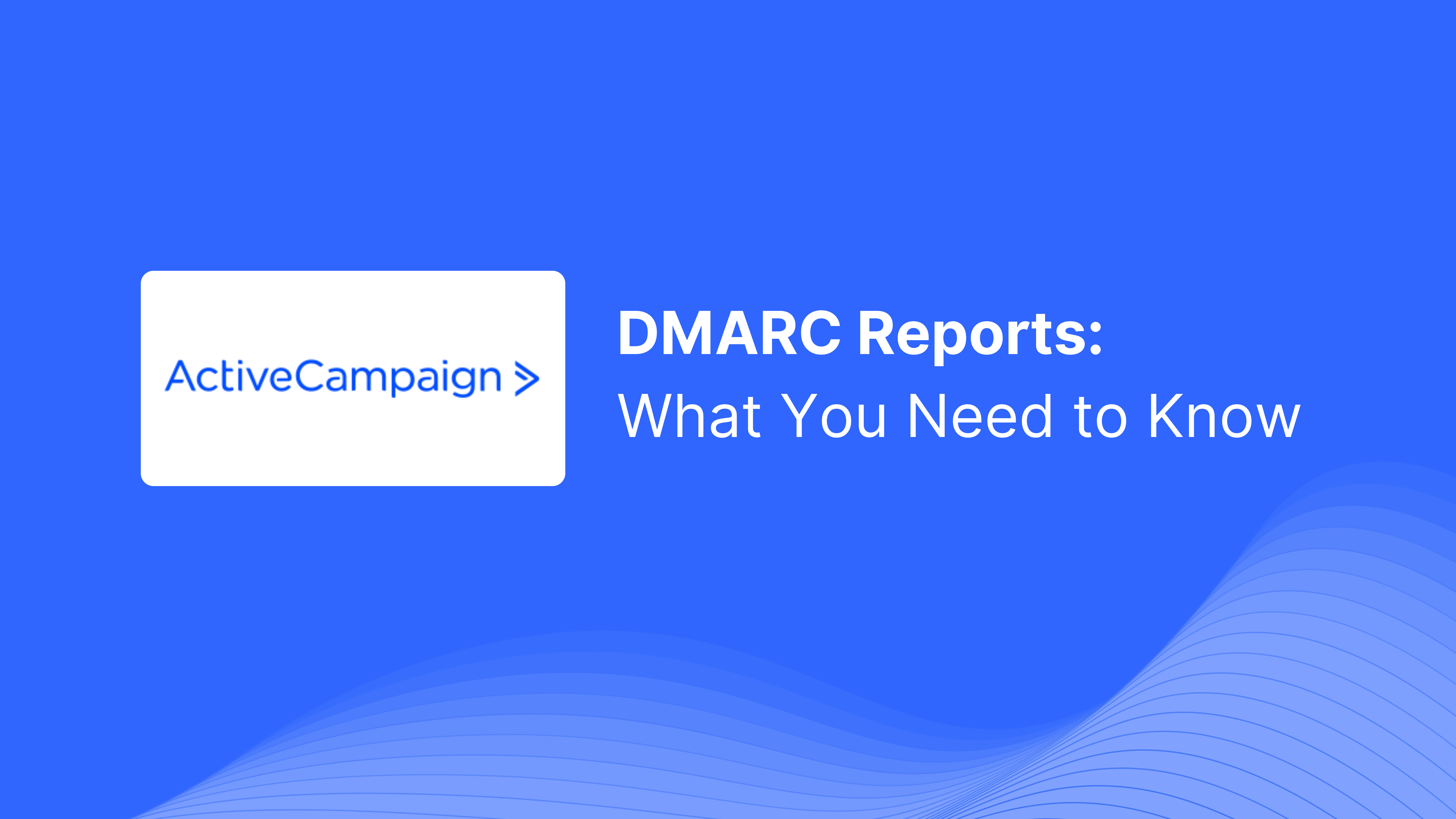 Understanding DMARC reports from ActiveCampaign