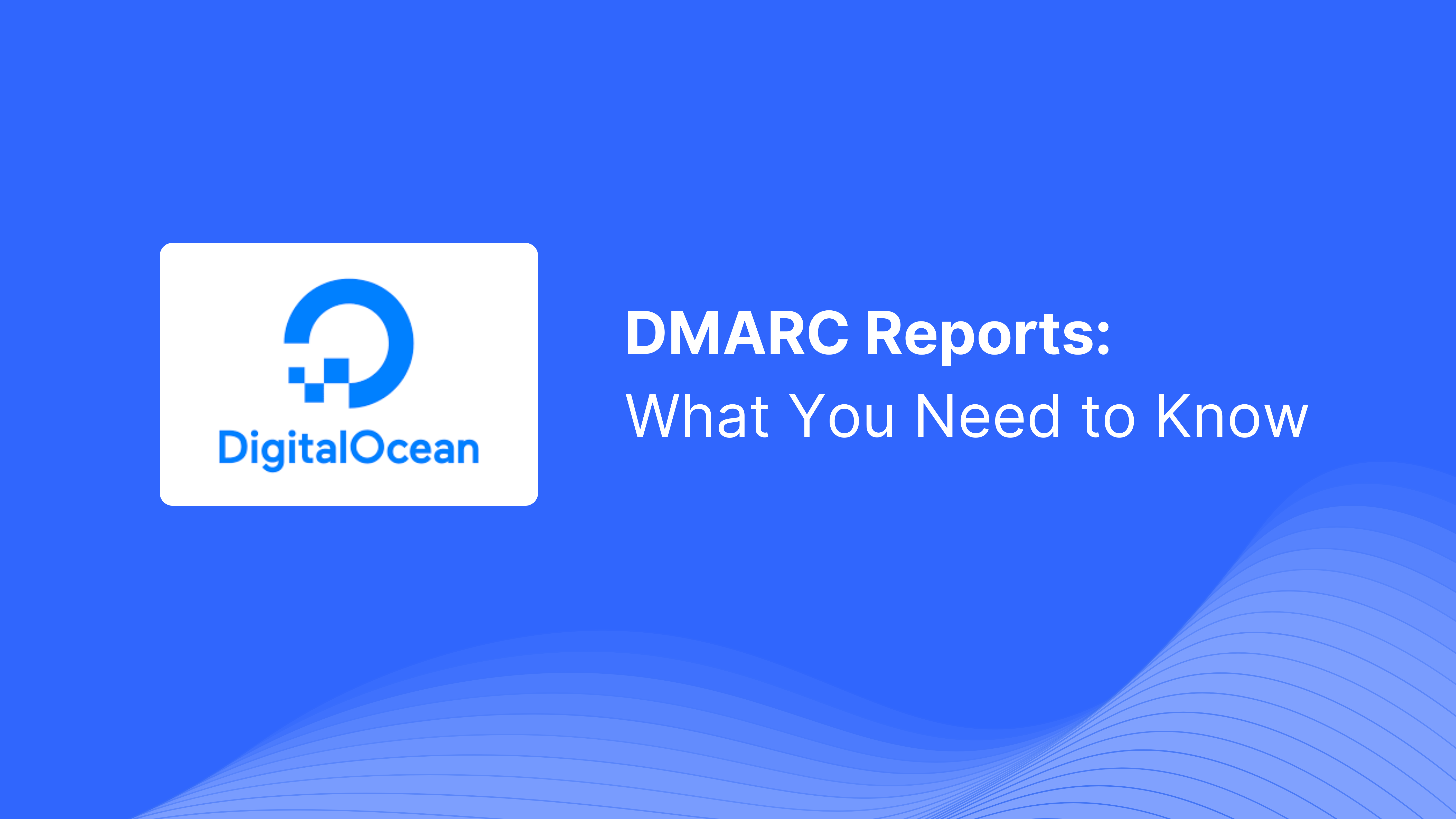  DMARC Report Received from DigitalOcean: What You Need to Know