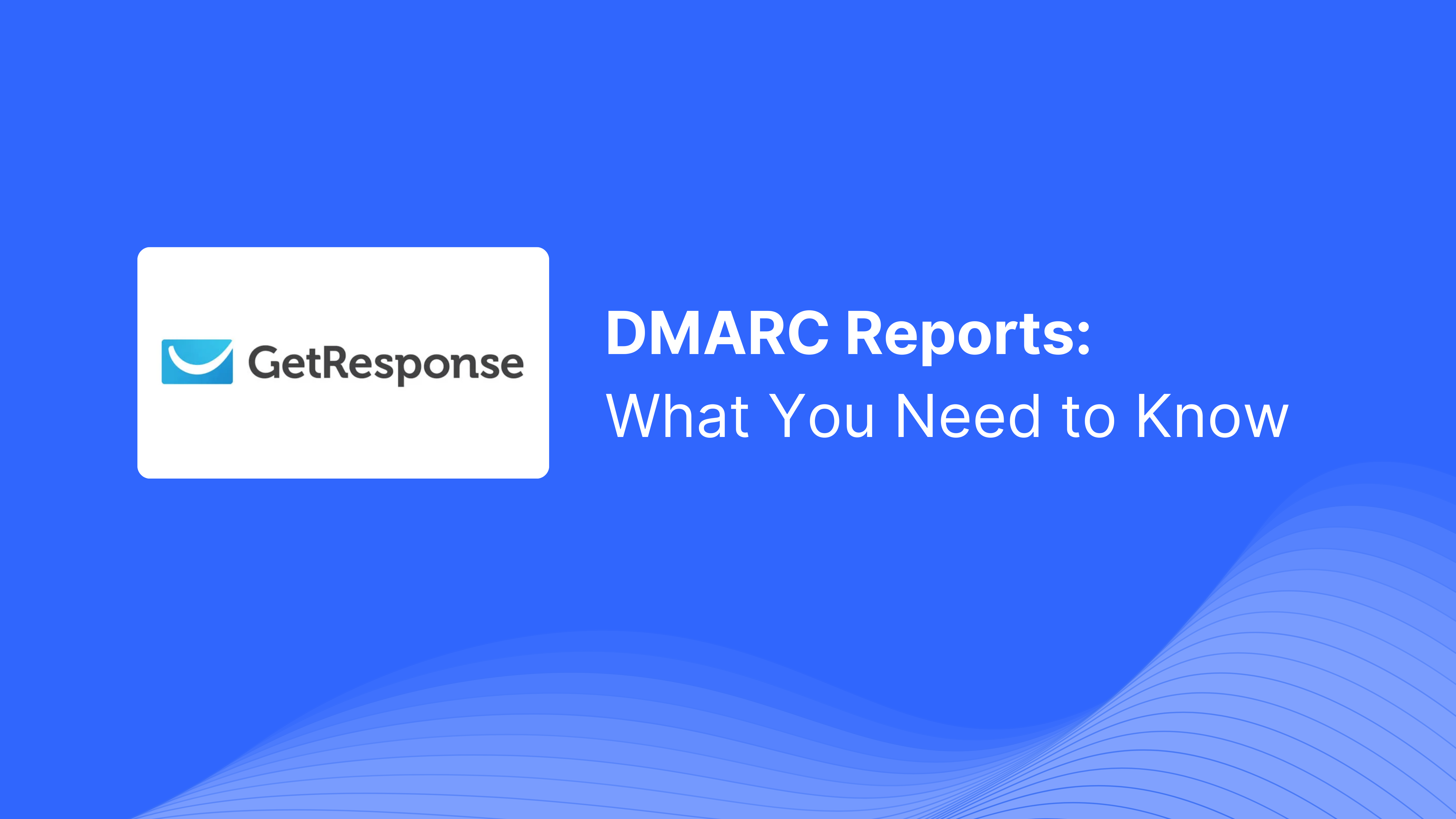 DMARC-Bericht von GetResponse erhalten: Was Sie wissen müssen.