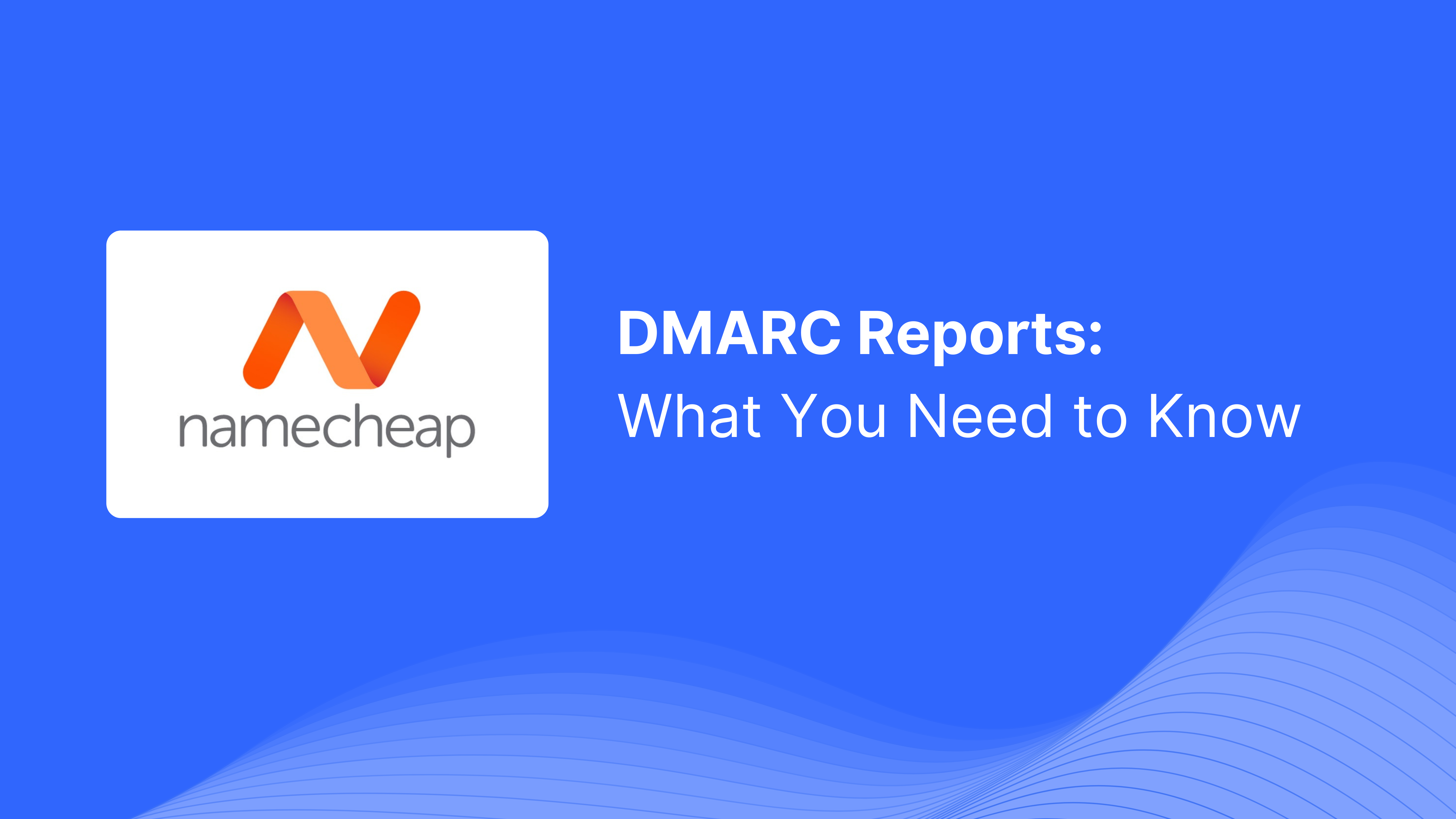 DMARC-Bericht von Namecheap erhalten: Was Sie wissen müssen
