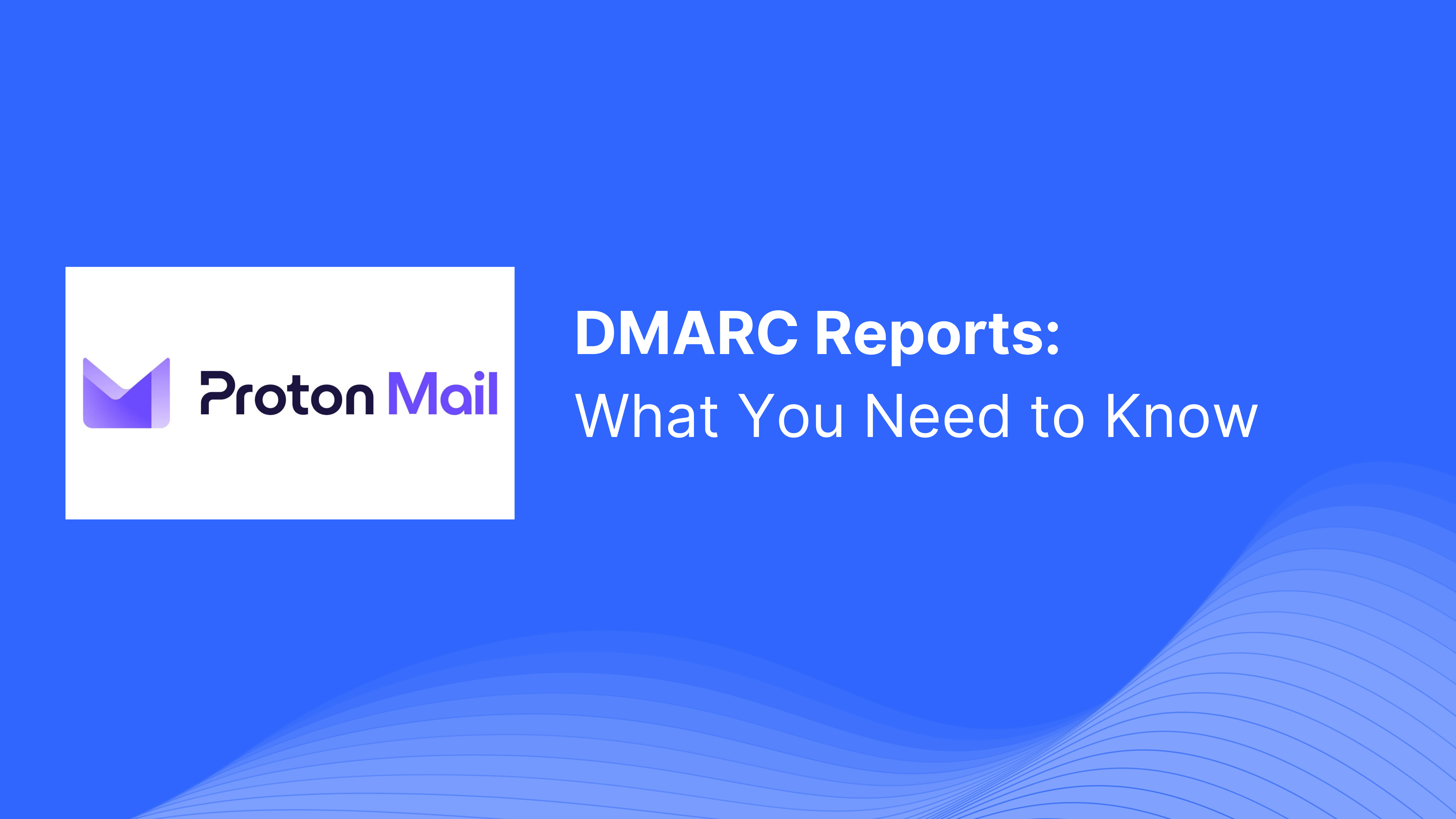 DMARC Report Received from ProtonMail: What You Need to Know