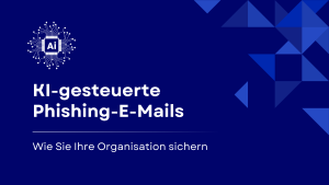 Warum KI-gestützte Phishing-E-Mails eine starke E-Mail-Sicherheit unerlässlich machen