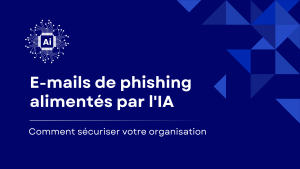 Pourquoi les e-mails de phishing alimentés par l&rsquo;IA rendent une sécurité des e-mails renforcée essentielle