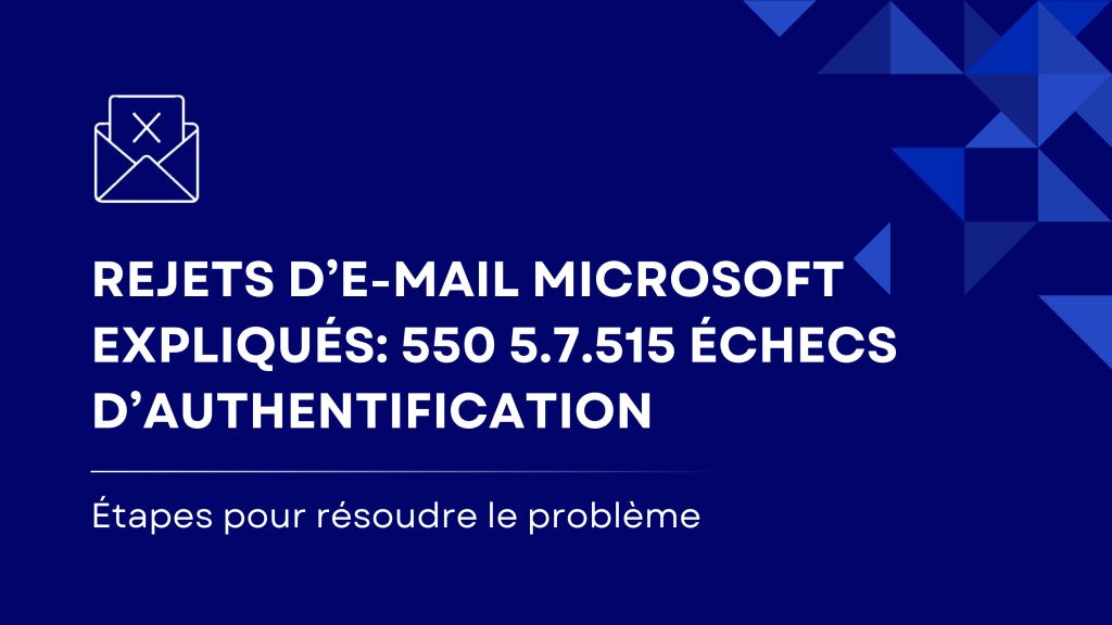 Découvrez ce qui provoque les rejets d’e-mails de Microsoft avec l’erreur 550 5.7.515. Comprenez les échecs d’authentification et comment résoudre les problèmes liés à SPF, DKIM et DMARC pour une livraison d’e-mails réussie.