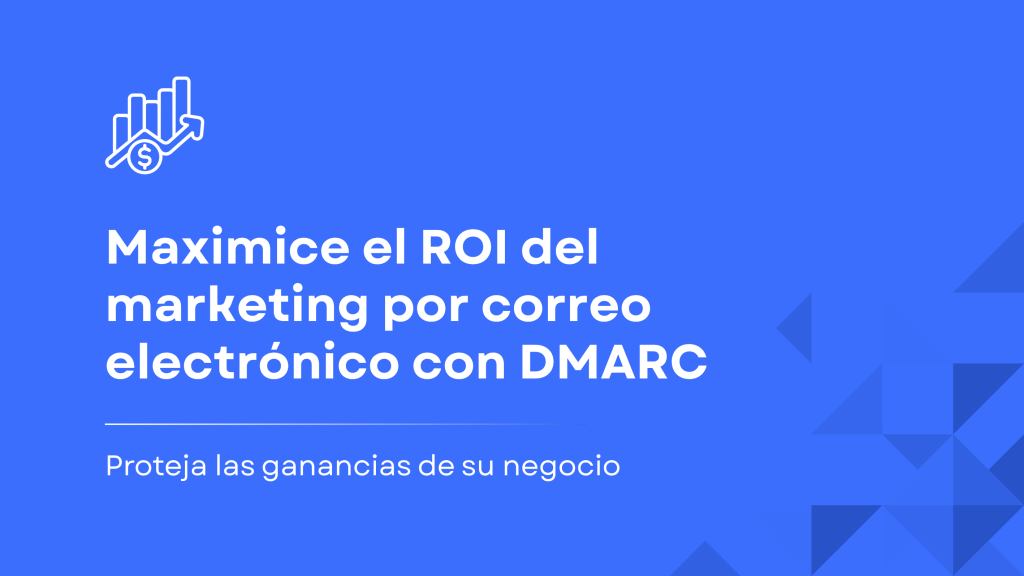 Vea cómo DMARC mejora el ROI al proteger su marca del phishing, aumentar la entregabilidad del correo electrónico y asegurar la confianza del cliente.