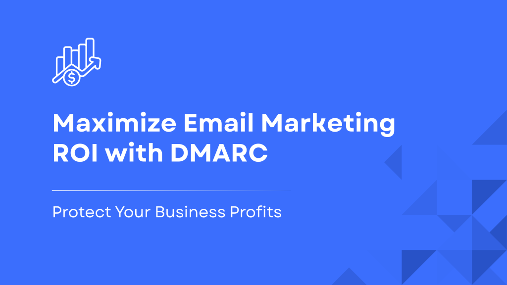 "See how DMARC improves ROI by protecting your brand from phishing, increasing email deliverability, and securing customer trust."
