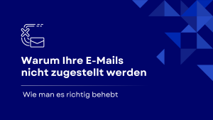 Warum Ihre E-Mails nicht zugestellt werden (und wie Sie das beheben können)
