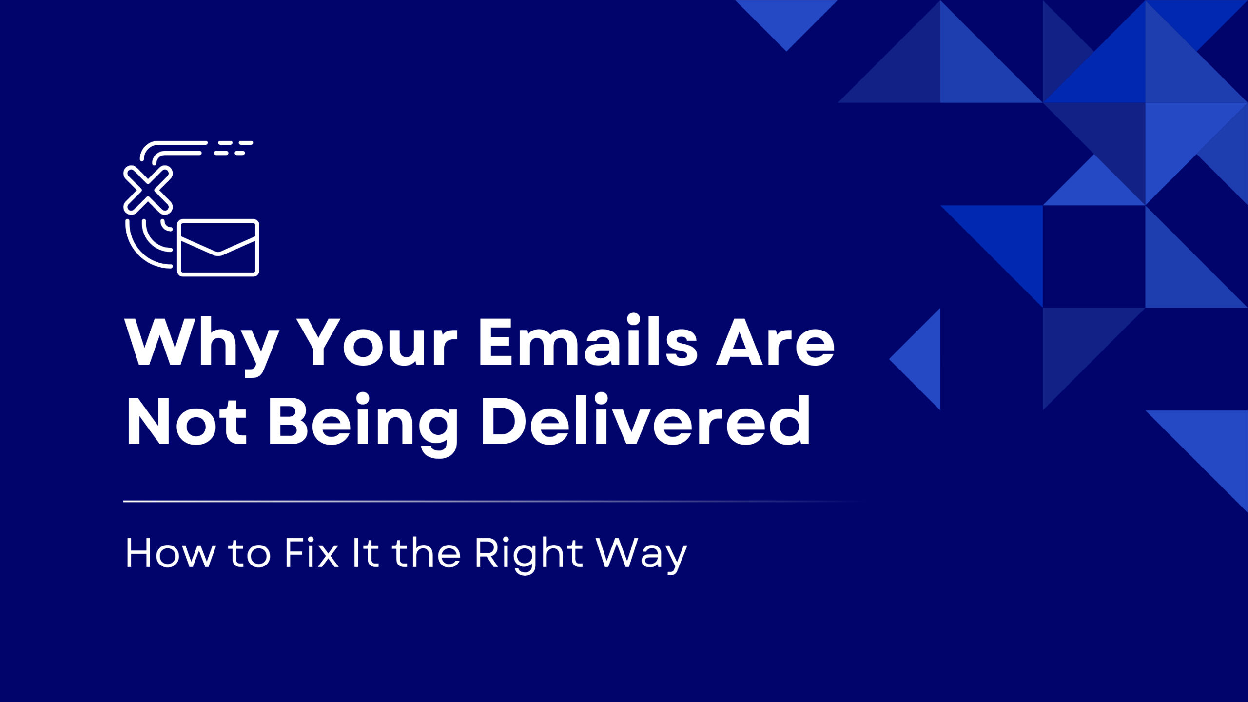 Why Your Emails Are Not Being Delivered (And How to Fix It)