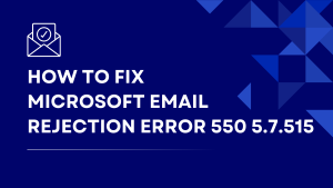How to Fix Microsoft Email Rejection Error 550 5.7.515