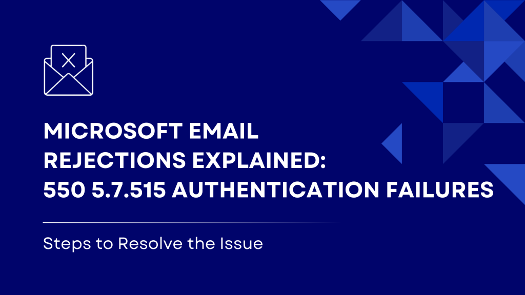 Learn what causes Microsoft email rejections with error 550 5.7.515. Understand authentication failures and how to resolve issues with SPF, DKIM, and DMARC for successful email delivery.