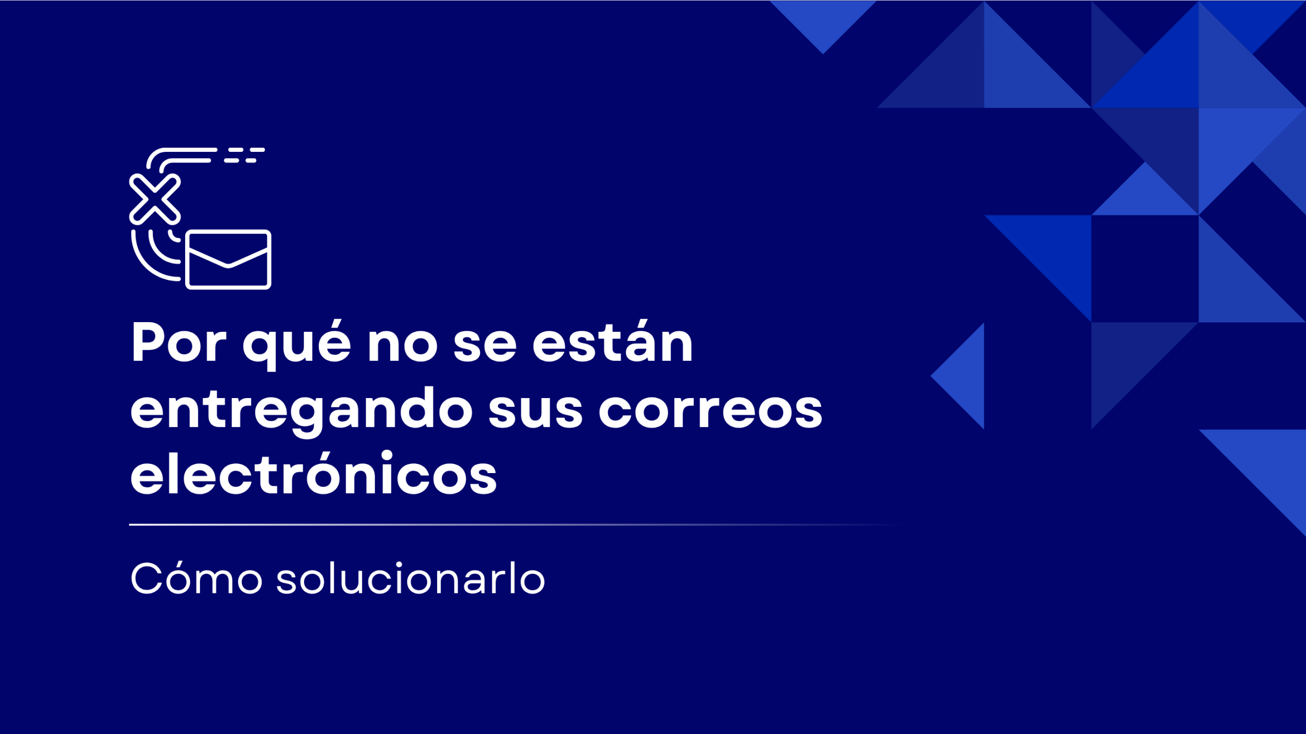 Por qué tus correos electrónicos no se entregan (y cómo solucionarlo)