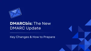 DMARCbis Explained: The New DMARC Update and How to Prepare