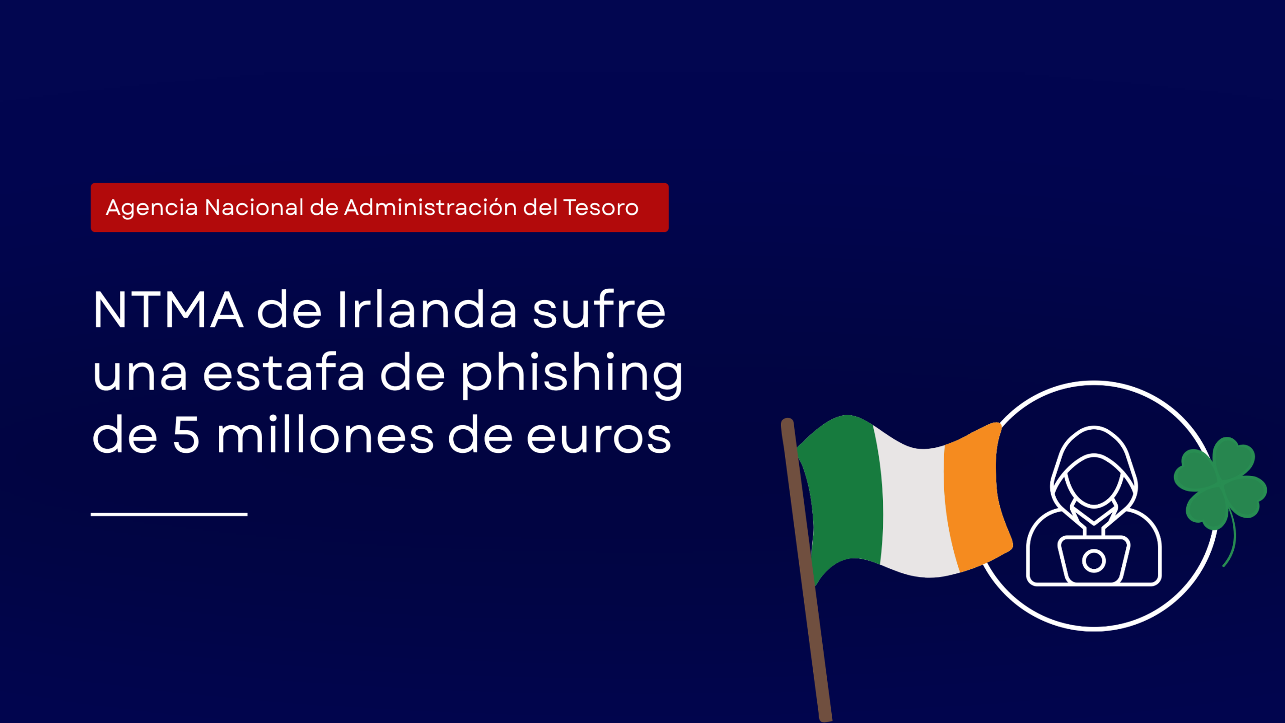 Estafa de phishing de 5 millones de euros en la NTMA de Irlanda: un argumento sólido para la aplicación de DMARC
