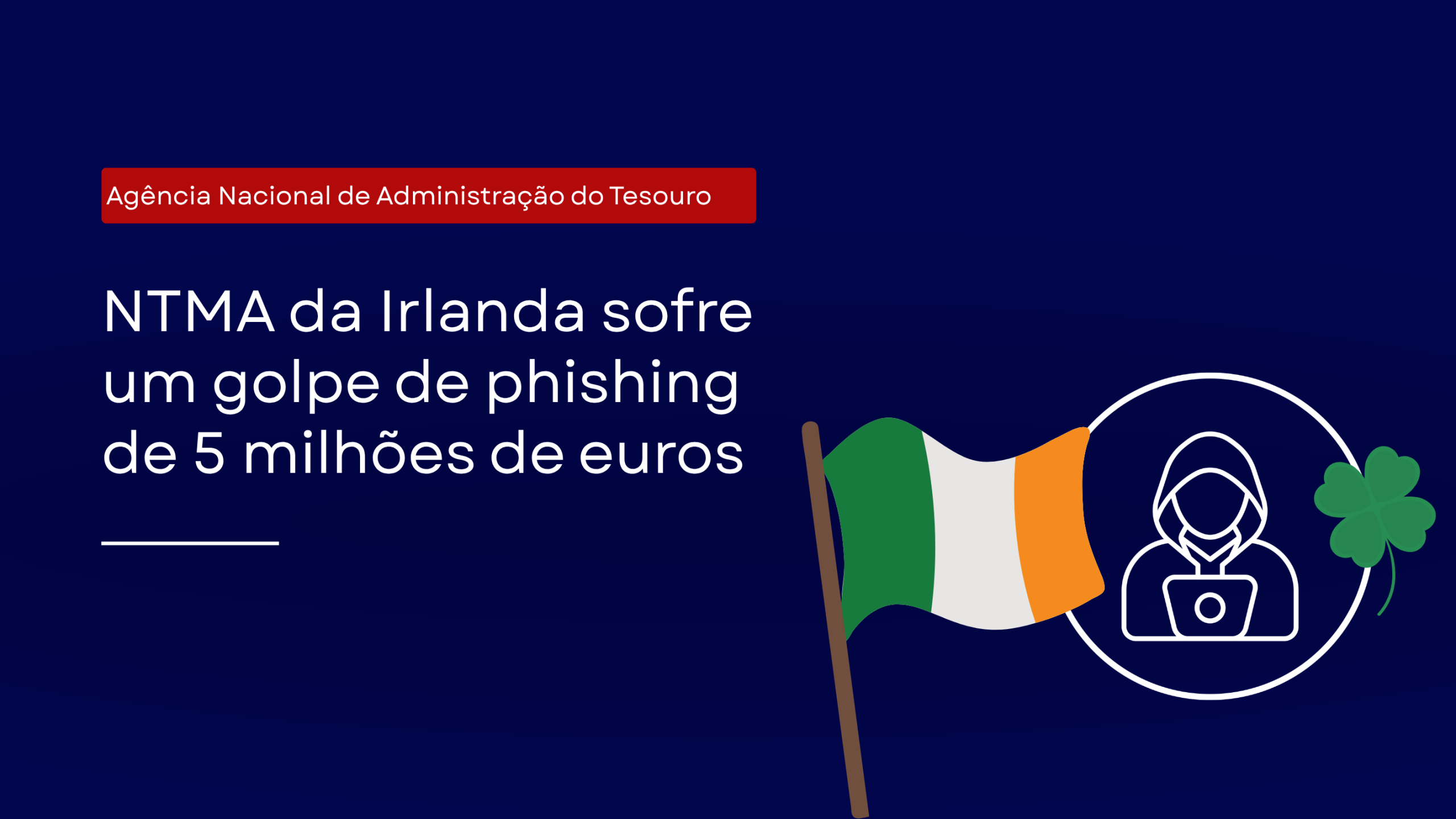 Golpe de phishing de €5 milhões na NTMA da Irlanda: um forte argumento para a aplicação do DMARC