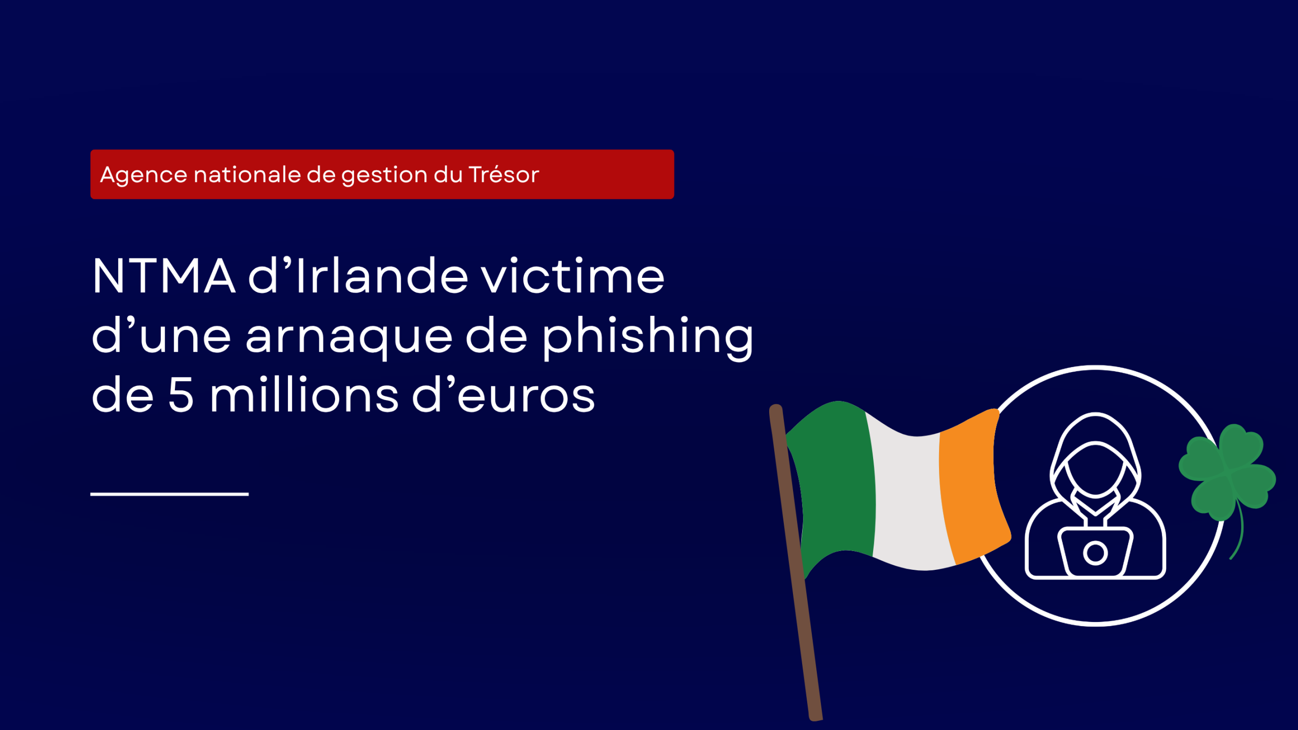 Escroquerie de phishing de 5 millions d’euros à la NTMA d’Irlande : un argument solide en faveur de l’application du DMARC