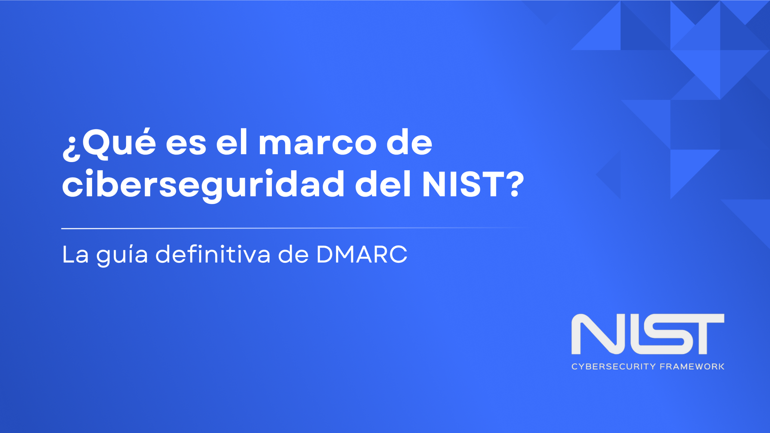¿Qué es el Marco de Ciberseguridad del NIST? La guía definitiva de DMARC