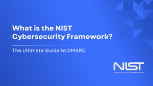 "Understand the NIST Cybersecurity Framework and how DMARC aligns with it to enhance email security, protect against cyber threats, and support regulatory compliance."