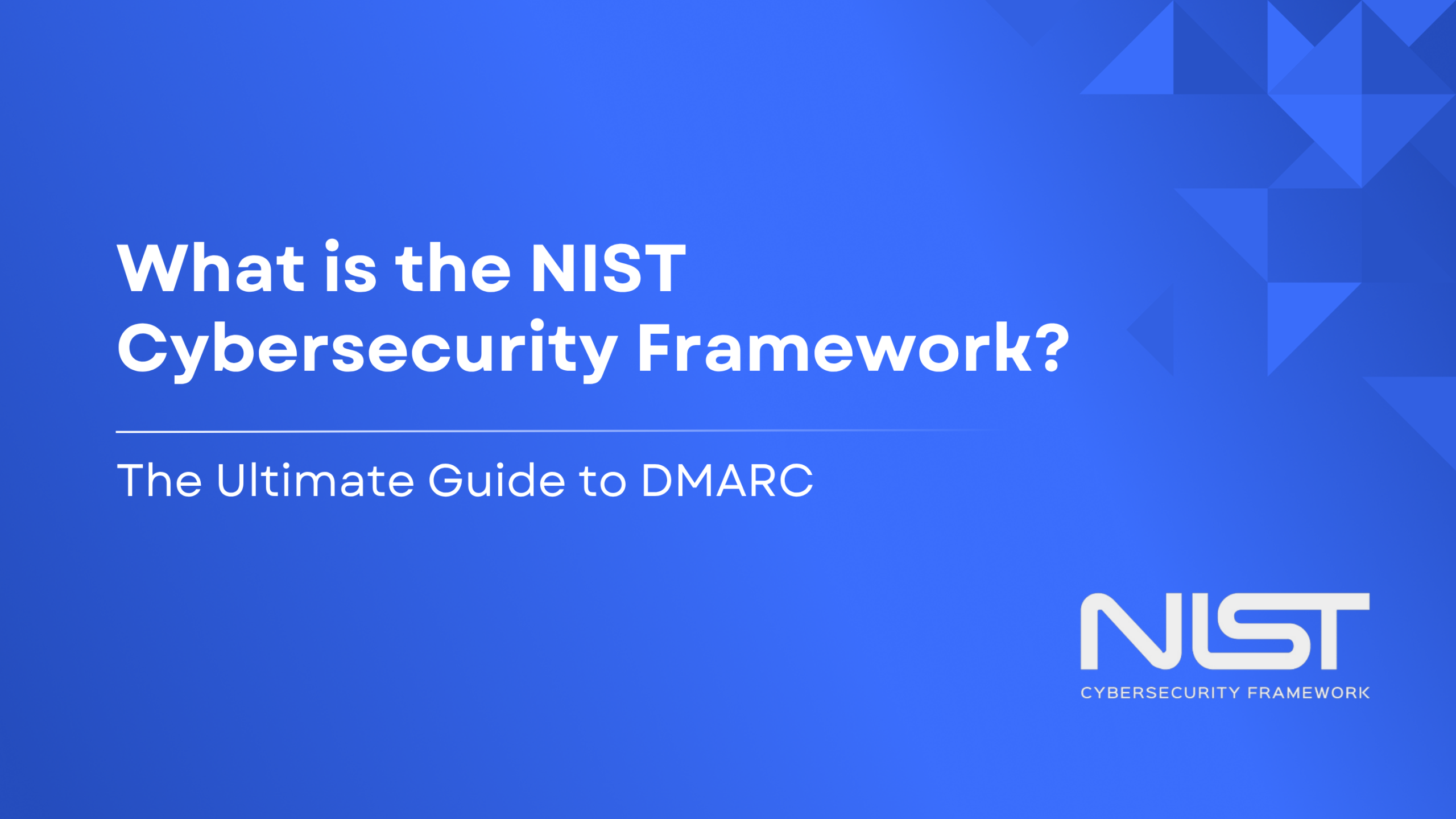 What is the NIST Cybersecurity Framework? The Ultimate Guide to DMARC