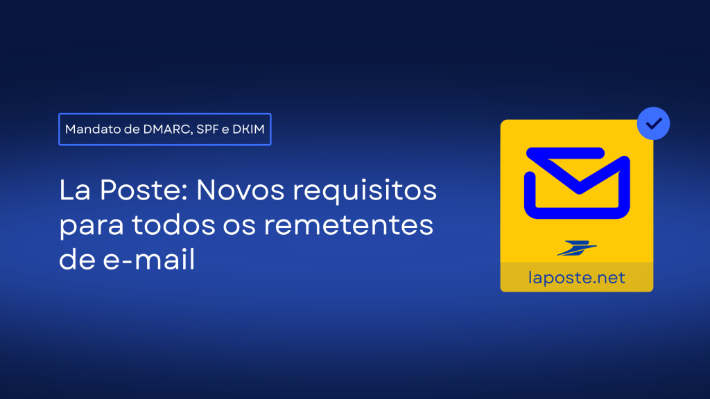 A La Poste introduz novos requisitos para remetentes de e-mail a fim de garantir uma autenticação mais forte e maior segurança. Saiba como estar em conformidade com políticas como SPF, DKIM e DMARC para manter uma entrega confiável.