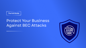 The Business Email Compromise (BEC) Protection Guide