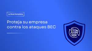 Guía de protección contra la Comprometida del Correo Electrónico Empresarial (BEC)