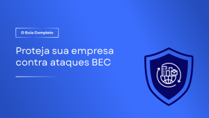 Guia de Proteção contra Comprometimento de E-mail Comercial (BEC)