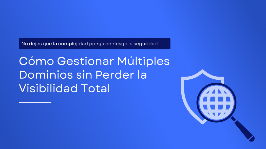 Descubra cómo la gestión de múltiples dominios puede generar riesgos de seguridad ocultos y conozca las mejores prácticas para proteger su organización mediante una autenticación de correo sólida y la aplicación de DMARC.