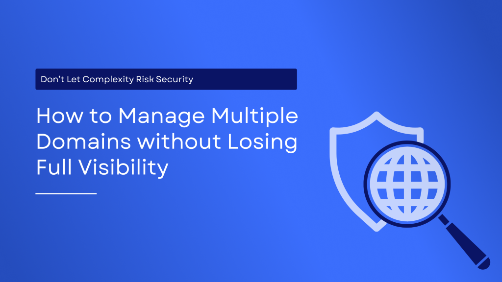 "Learn how managing multiple domains can create hidden security risks and discover best practices to protect your organization with strong email authentication and DMARC enforcement."
