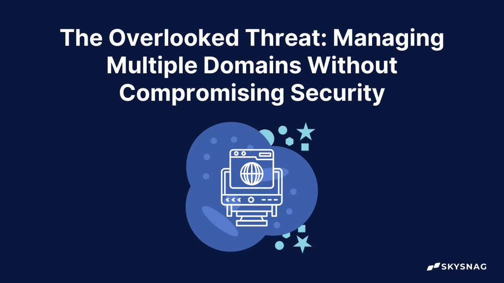 "Learn how managing multiple domains can create hidden security risks and discover best practices to protect your organization with strong email authentication and DMARC enforcement."