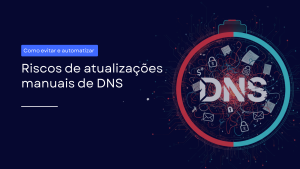 Atualizações manuais de DNS: riscos para a segurança de e-mail