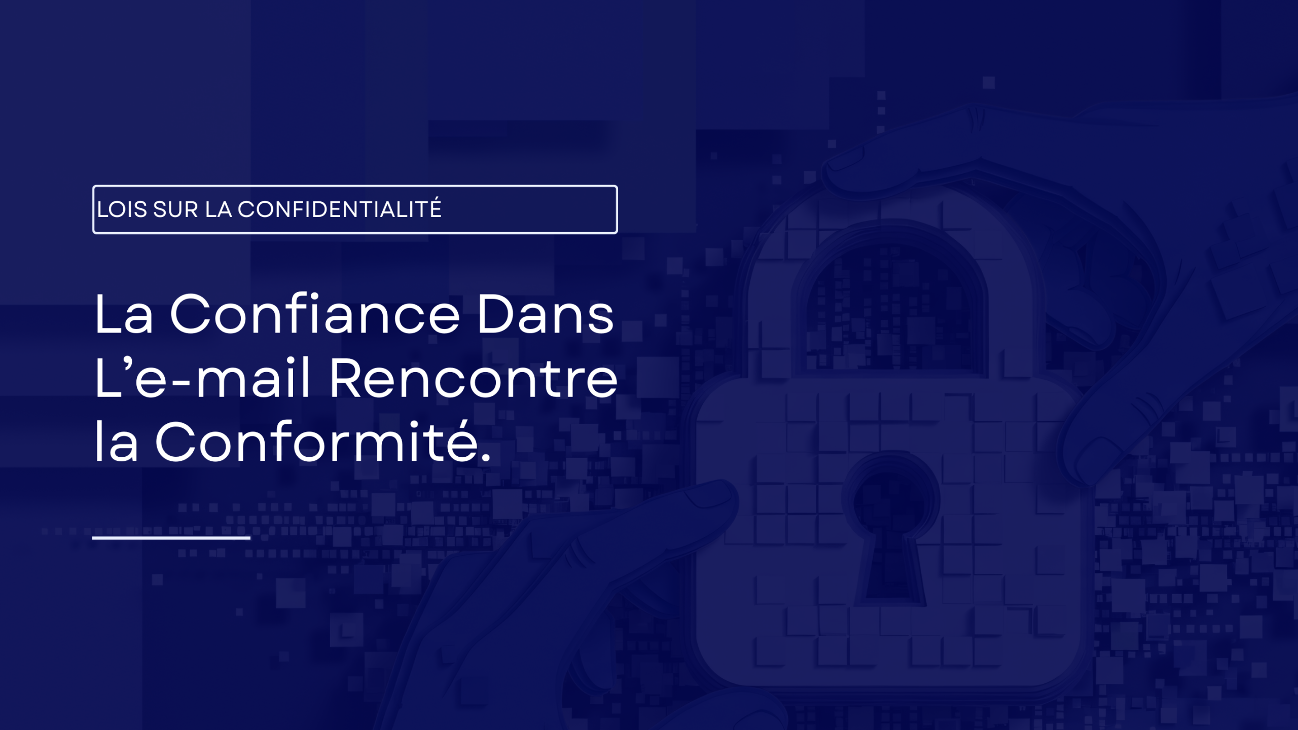 Comment l’authentification des e-mails aide votre entreprise à rester conforme aux lois sur la protection des données